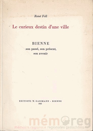 Das besondere Schicksal einer Stadt - Biel, seine Vergangenheit, seine Gegenwart, seine Zukunft.