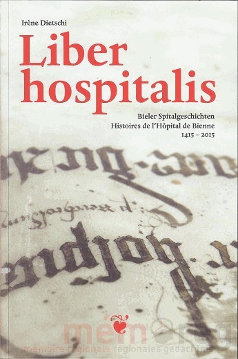 Liber hospitalis. Histoires de l'Hôpital de Bienne